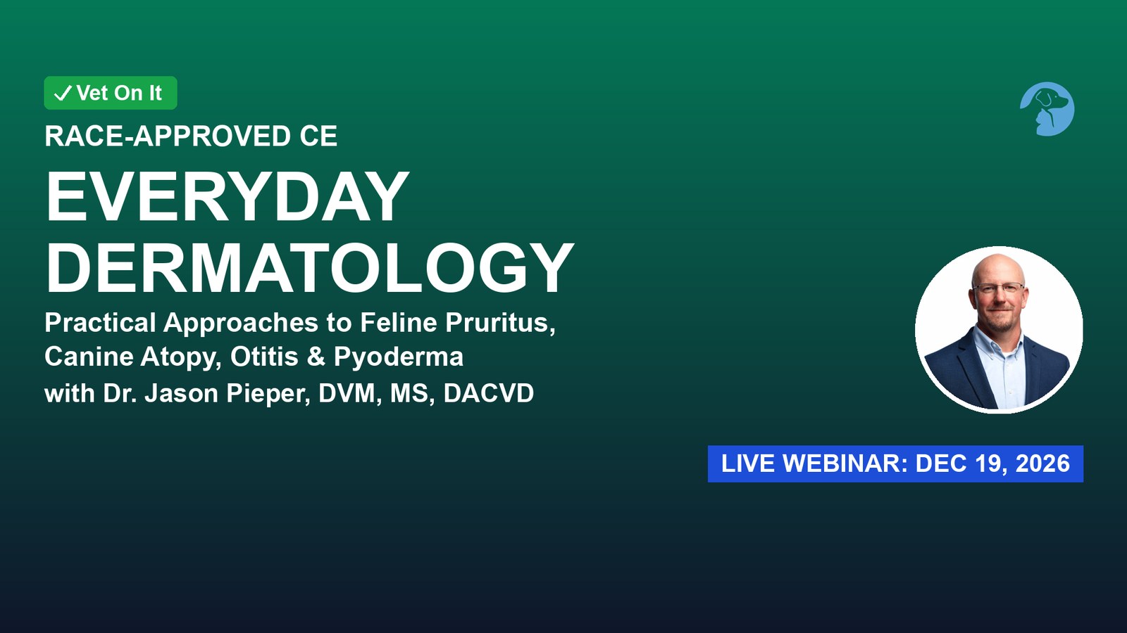 Everyday Dermatology: Practical Approaches to Feline Pruritus, Canine Atopy, Otitis & Pyoderma